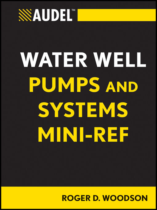 Title details for Audel Water Well Pumps and Systems Mini-Ref by Roger D. Woodson - Available